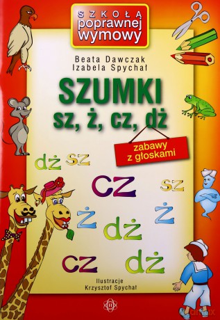 Szumki sz, ż, cz, dż zabawy z głoskami - Beata Dawczak, Izabela Spychał [KSIĄŻKA]