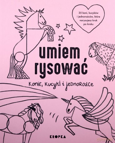 Umiem rysować konie, kucyki i jednorożce - Adelina Sandecka [KSIĄŻKA]
