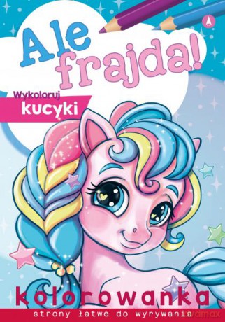 Wykoloruj kucyki. Ale frajda! [KSIĄŻKA]