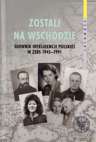 Zostali na Wschodzie. Słownik inteligencji polskiej w ZSRS 1945-1991 (Tom 2) [KSIĄŻKA]