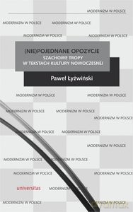 (Nie)pojednane opozycje Szachowe tropy w tekstach kultury nowoczesnej - Paweł Łyżwiński [KSIĄŻKA]