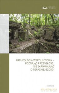 Archeologia wspólnotowa - poznając przeszłość, nie zapominając o teraźniejszości - Kornelia Kajda, Dawid Kobiałka [KSIĄŻKA]