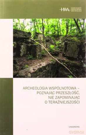 Archeologia wspólnotowa - poznając przeszłość, nie zapominając o teraźniejszości - Kornelia Kajda, Dawid Kobiałka [KSIĄŻKA]