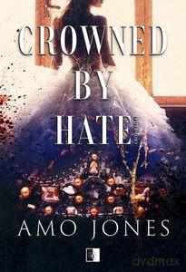 Crowned by Hate. Crowned (Tom 1) - Amo Jones [KSIĄŻKA]