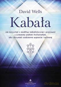Kabała. Jak korzystać z modlitwy kabalistycznej i pracować z czterema Archaniołami, aby otrzymać codzienne wsparcie wyd. 2022 - David Wells [KSIĄŻKA]