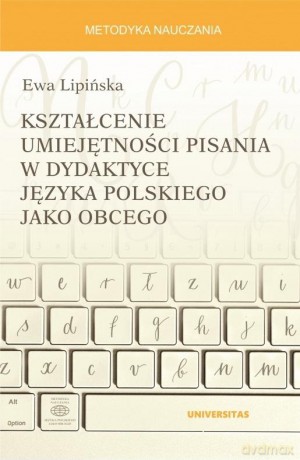 Kształcenie umiejętności pisania w dydaktyce języka polskiego jako obcego - Ewa Lipińska [KSIĄŻKA]