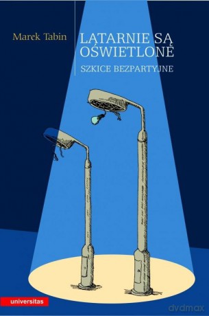Latarnie są oświetlone. Szkice bezpartyjne - Marek Tabin [KSIĄŻKA]