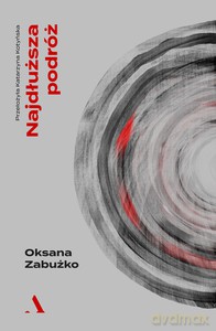 Najdłuższa podróż - Oksana Zabużko [KSIĄŻKA]