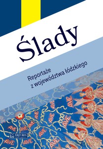 Ślady. Reportaże z województwa łódzkiego [KSIĄŻKA]