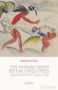 The Warsaw Group Rytm (1922-32) and Modernist Classicism - Małgorzata Sears [KSIĄŻKA]