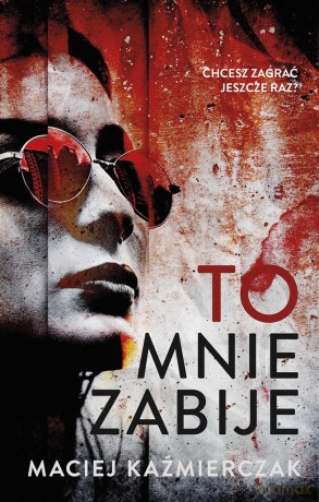 To mnie zabije - Maciej Kaźmierczak [KSIĄŻKA]