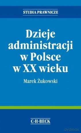 Dzieje administracji w Polsce w XX wieku - Żukowski [KSIĄŻKA]