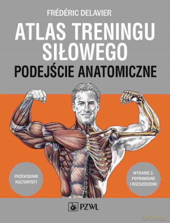 Atlas treningu siłowego. Podejście anatomiczne - Frédéric Delavier [KSIĄŻKA]
