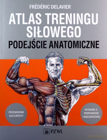 Atlas treningu siłowego. Podejście anatomiczne - Frédéric Delavier [KSIĄŻKA]