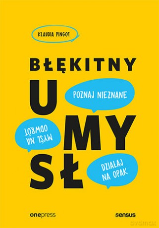 Błękitny umysł. Myśl na odwrót, działaj na opak, poznaj nieznane! - Klaudia Pingot [KSIĄŻKA]