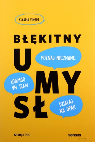 Błękitny umysł. Myśl na odwrót, działaj na opak, poznaj nieznane! - Klaudia Pingot [KSIĄŻKA]