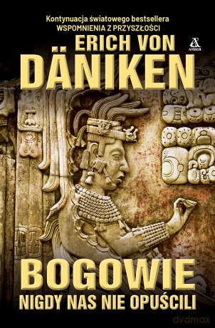 Bogowie nigdy nas nie opuścili - Erich Von Däniken [KSIĄŻKA]