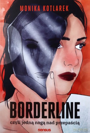 Borderline, czyli jedną nogą nad przepaścią - Monika Kotlarek [KSIĄŻKA]