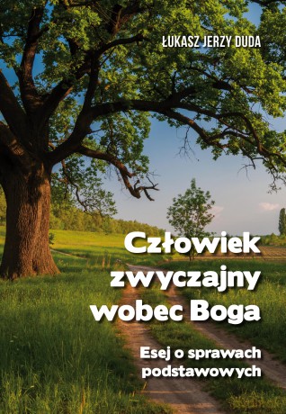 Człowiek zwyczajny wobec Boga. Esej o prawach podstawowych - Łukasz Jerzy Duda [KSIĄŻKA]