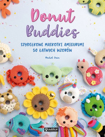 Donut Buddies. Szydełkowe maskotki amigurumi. 50 łatwych wzorów - Rachel Zain [KSIĄŻKA]
