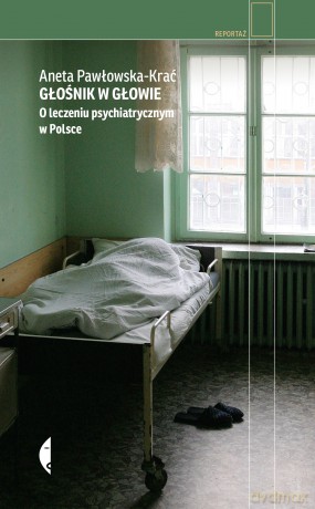 Głośnik w głowie. O leczeniu psychiatrycznym w Polsce - Aneta Pawłowska-Krać [KSIĄŻKA]