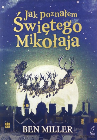 Jak poznałem Świętego Mikołaja - Ben Miller [KSIĄŻKA]