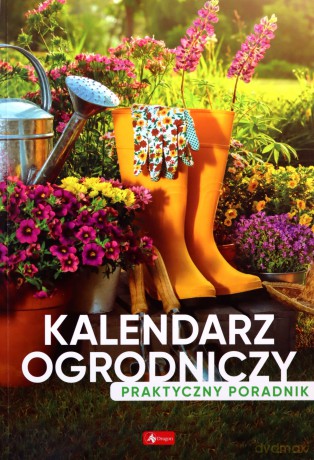 Kalendarz ogrodniczy. Poradnik praktyczny [KSIĄŻKA]