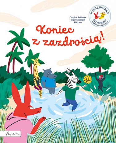 Koniec z zazdrością! Porozumienie bez przemocy objaśnione dzieciom - Caroline Pellissier, Virginie Aladjidi [KSIĄŻKA]