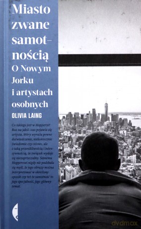 Miasto zwane samotnością. O Nowym Jorku i artystach osobnych - Olivia Laing [KSIĄŻKA]