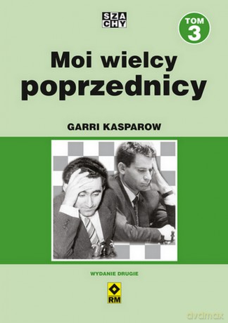 Moi wielcy poprzednicy (Tom 3) - Garri Kasparow [KSIĄŻKA]