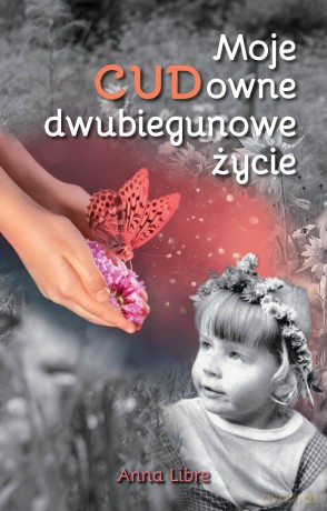 Moje CUDowne dwubiegunowe życie - Anna Libre [KSIĄŻKA]