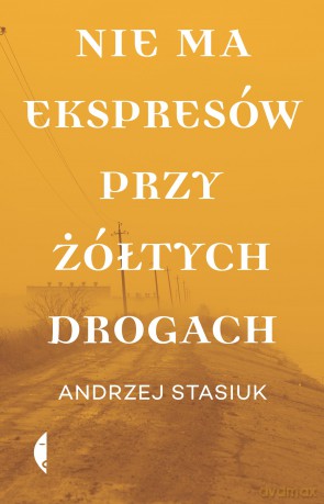 Nie ma ekspresów przy żółtych drogach - Andrzej Stasiuk [KSIĄŻKA]