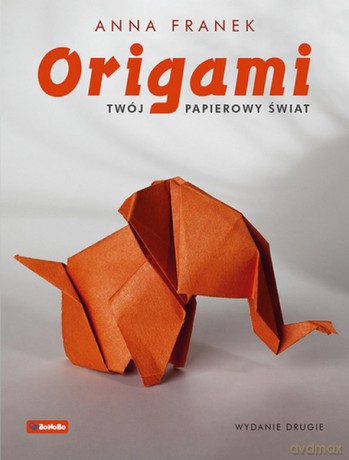 Origami Twój papierowy świat - Anna Franek [KSIĄŻKA]