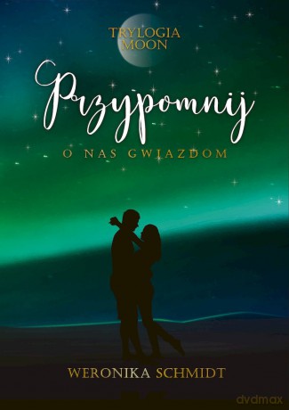 Przypomnij o nas gwiazdom. Trylogia Moon (Tom 3) - Weronika Schmidt [KSIĄŻKA]