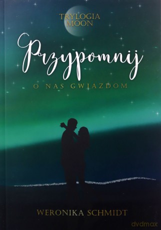 Przypomnij o nas gwiazdom. Trylogia Moon (Tom 3) - Weronika Schmidt [KSIĄŻKA]