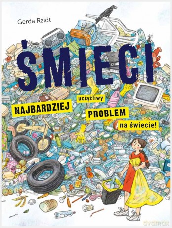 Śmieci. Najbardziej uciążliwy problem na świecie - Gerda Raidt [KSIĄŻKA]