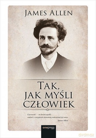 Tak, jak myśli człowiek - James Allen [KSIĄŻKA]