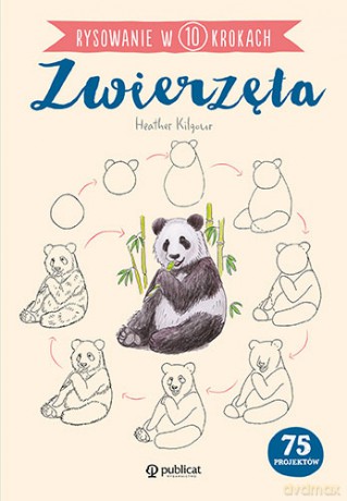 Zwierzęta. Rysowanie w 10 krokach - Heather Kilgour [KSIĄŻKA]