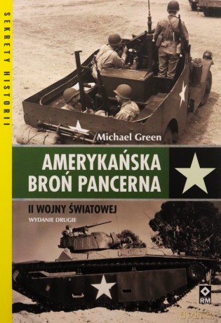 Amerykańska broń pancerna II wojny światowej - Michael Green [KSIĄŻKA]