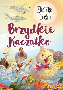 Brzydkie kaczątko. Klasyka baśni [KSIĄŻKA]