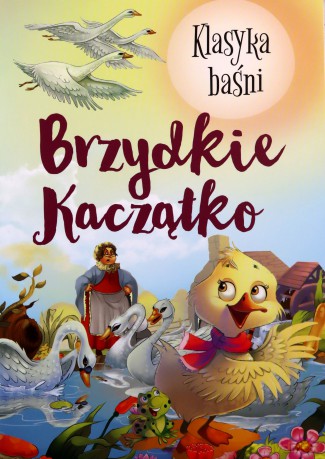 Brzydkie kaczątko. Klasyka baśni [KSIĄŻKA]