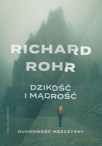 Dzikość i mądrość - Richard Rohr [KSIĄŻKA]