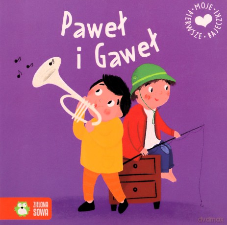 Moje pierwsze bajeczki. Paweł i Gaweł [KSIĄŻKA]