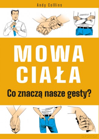 Mowa ciała. Co znaczą nasze gesty? - Andy Collins [KSIĄŻKA]