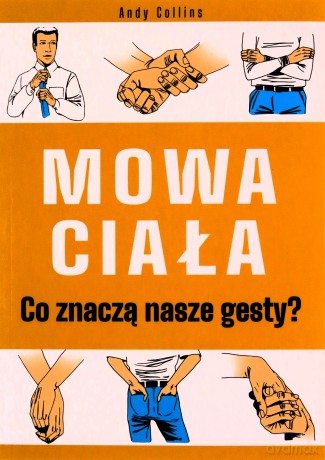 Mowa ciała. Co znaczą nasze gesty? - Andy Collins [KSIĄŻKA]