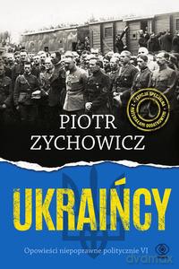 Ukraińcy. Opowieści niepoprawne politycznie cz.6 - Piotr Zychowicz [KSIĄŻKA]