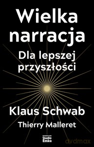 Wielka narracja - Klaus Schwab, Thierry Malleret [KSIĄŻKA]