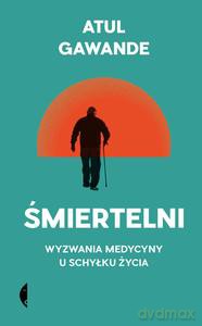 Śmiertelni - Atul Gawande [KSIĄŻKA]