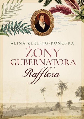 Żony gubernatora Raffles - Alina Zerling-Konopka [KSIĄŻKA]