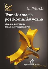 Transformacja prostkomunistyczna. Studium przypadku zmian instytucjonalnych - Winiecki [KSIĄŻKA]